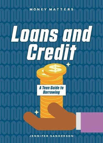 Loans and Credit: A Teen Guide to Borrowing