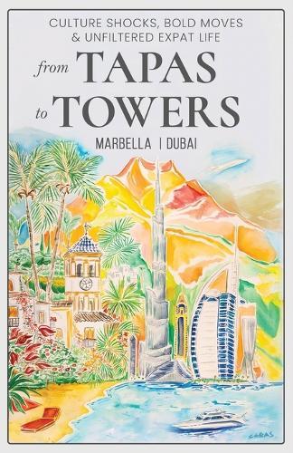 From Tapas To Towers: Culture shocks, bold moves & unfiltered expat life