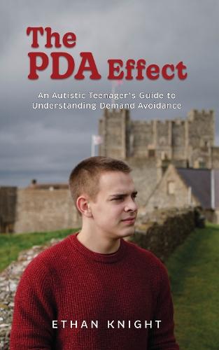 The PDA Effect: An Autistic Teenager's Guide to Understanding Demand Avoidance