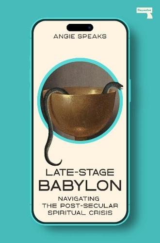 Late-Stage Babylon: Navigating the Post-Secular Spiritual Crisis