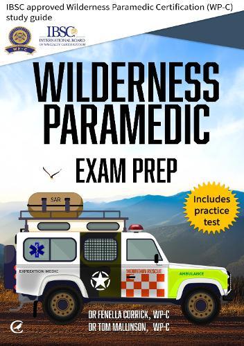Wilderness Paramedic Exam Prep: IBSC approved Wilderness Paramedic Certification (WP-C) study guide