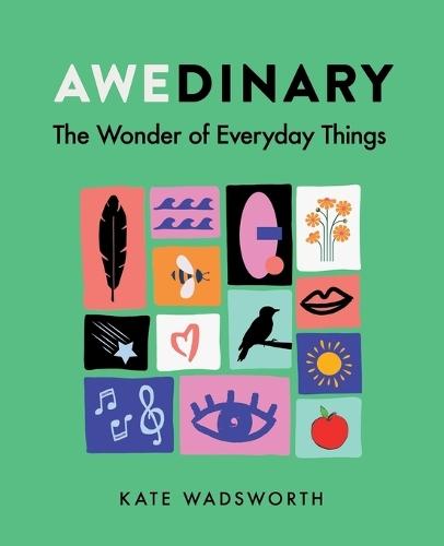 Awedinary: The Wonder of Everyday Things