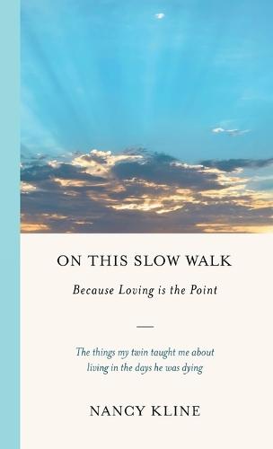 On This Slow Walk: Because Loving is the Point