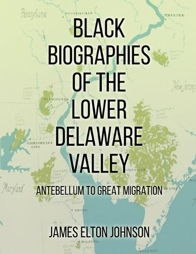 Black Biographies of the Lower Delaware Valley: Antebellum to Great Migration