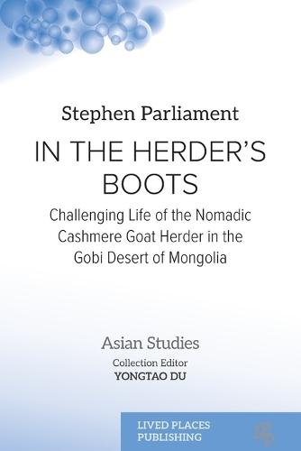 In the Herder's Boots: Challenging Life of the Nomadic Cashmere Goat herder in the Gobi Desert of Mongolia