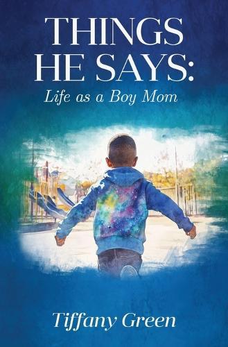 Things He Says: Life as a Boy Mom