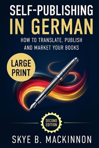 Self-Publishing in German (Large Print): The Complete Guide to Translating, Publishing and Marketing Your Books in Germany