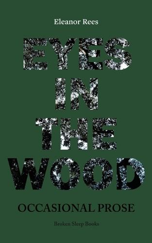 Eyes in the Wood: Occasional Prose