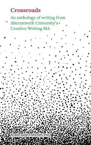 Crossroads: An Anthology of Writing From Aberystwyth University's Creative Writing Ma 2025