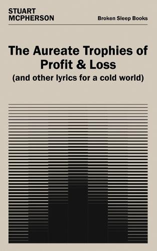 The Aureate Trophies of Profit & Loss (And Other Lyrics for a Cold World)