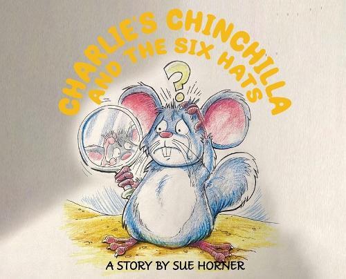 Charlie's Chinchilla and the Six Hats