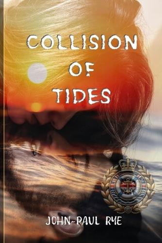 Collision of Tides: A Dark Maritime Thriller of Terror, Seduction, and Political Conspiracy on the High Seas: A brutally sexy technothriller blending sabotage, survival, and power games-where no one is safe, and control always comes with a cost