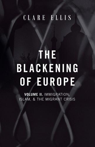 The Blackening of Europe: Immigration, Islam, and the Migrant Crisis