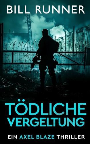 Tödliche Vergeltung: Ein Axel Blaze Thriller (Band 2)