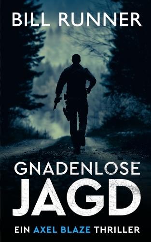 Gnadenlose Jagd: Ein Axel Blaze Thriller (Band 3)