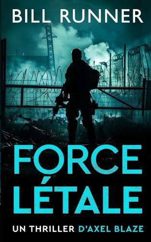 Force Létale: Un thriller d'Axel Blaze (Tome 2)