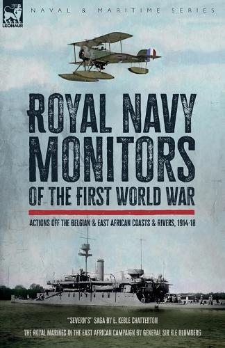 Royal Navy Monitors of the First World War: Actions off the Belgian and East African Rivers & Coasts, 1914-18