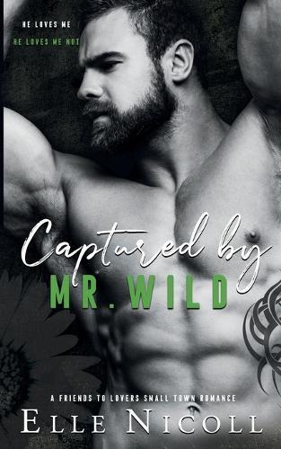 Captured by Mr. Wild: A friends to Lovers Small Town Romance