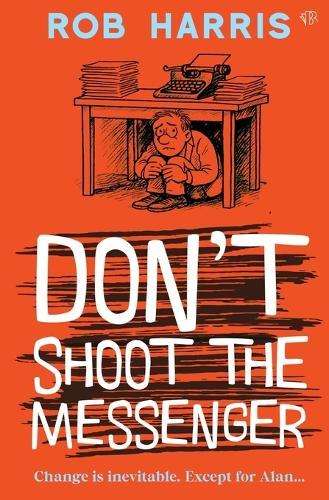 Don't Shoot the Messenger: A riotous and hilarious satire about connections and second chances