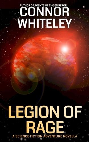 Legion Of Rage: A Science Fiction Adventure Novella
