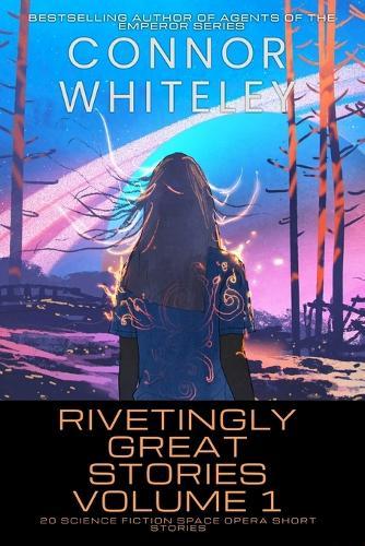 Rivetingly Great Stories Volume 1: 20 Science Fiction Space Opera Short Stories