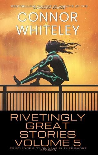 Rivetingly Great Stories Volume 5: 20 Science Fiction Near Future Short Stories