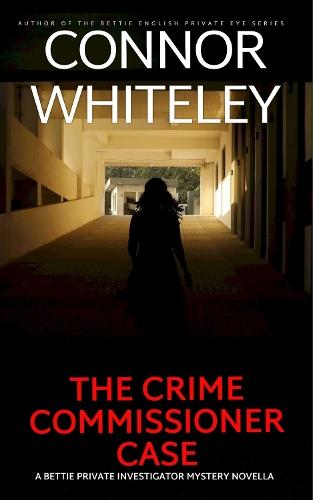 The Crime Commissioner Case: A Bettie Private Investigator Mystery Novella