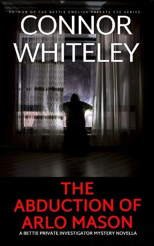 The Abduction Of Arlo Mason: A Bettie Private Investigator Mystery Novella