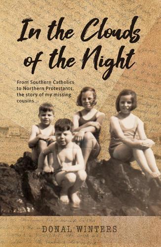 In The Clouds of the Night: From Southern Catholics to Northern Protestants, the story of my missing cousins