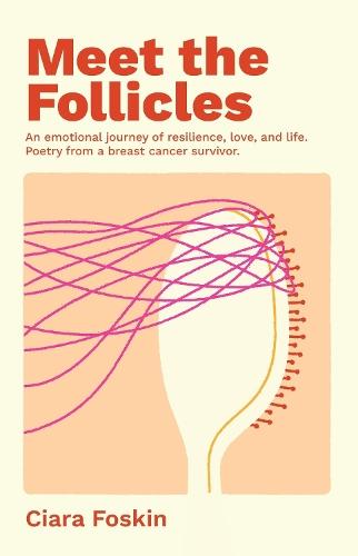 Meet the Follicles: An emotional journey of resilience, love, and life. Poetry from a breast cancer survivor.