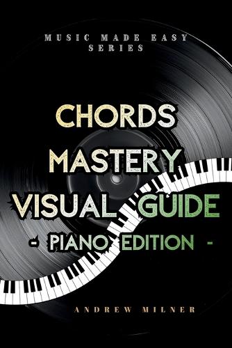Chords Mastery Visual Guide - Piano Edition
