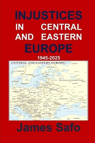 Injustices in Central and Eastern Europe 1945-2025