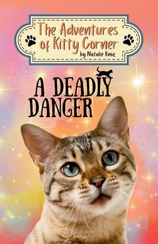 A Deadly Danger: The Adventures of Kitty Corner, Book 3: A Cat Adventure for Young Readers