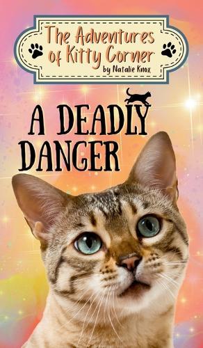 A Deadly Danger: The Adventures of Kitty Corner, Book 3: A Cat Adventure for Young Readers