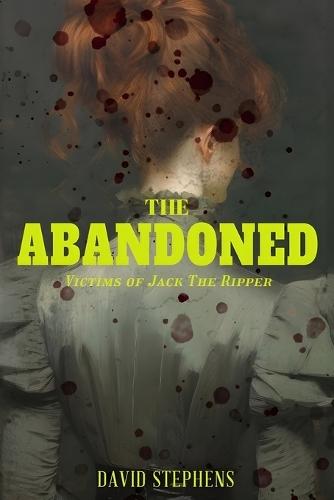 The Abandoned: Victims of Jack the Ripper