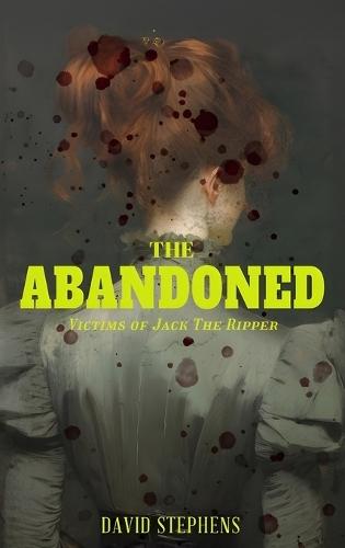 The Abandoned: Victims of Jack the Ripper