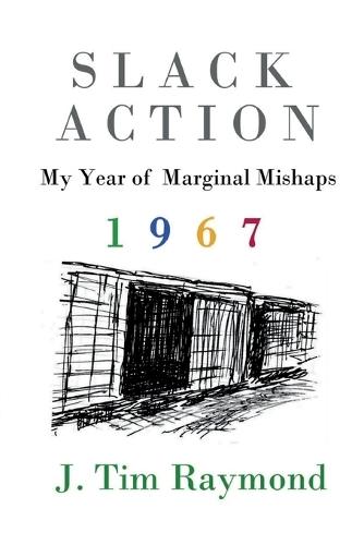 Slack Action: My Year of Marginal Mishaps, 1967