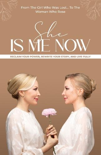 SHE IS ME NOW – Reclaim Your Power, Rewrite Your Story, and Live Fully