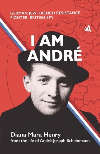 I Am Andrè: German Jew, French Resistance Fighter, British Spy