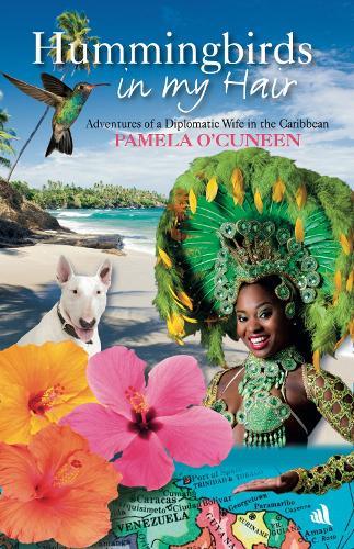 Hummingbirds in My Hair: Adventures of a Diplomatic Wife in the Caribbean