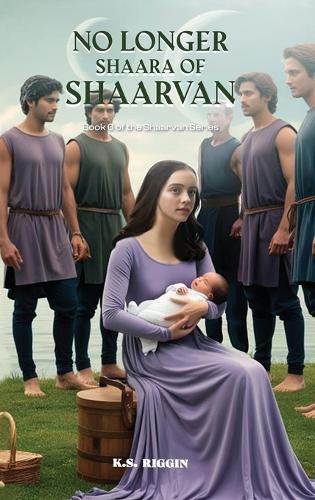 No Longer Shaara of Shaarvan: Book Six of the Shaarvan Series