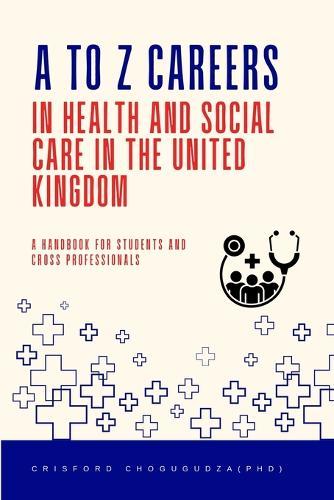A to Z Careers in Health and Social Care in the United Kingdom: A Handbook for Students and Cross Professionals