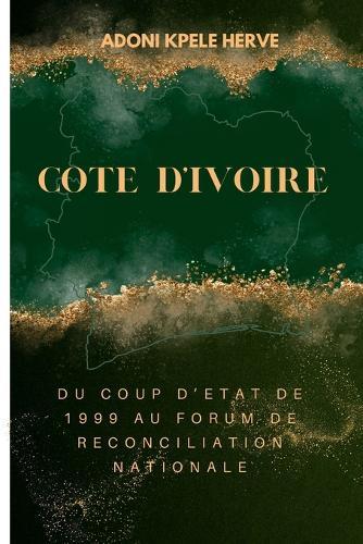 Cote d'Ivoire: Du Coup d'Etat de 1999 Au Forum de Reconciliation Nationale