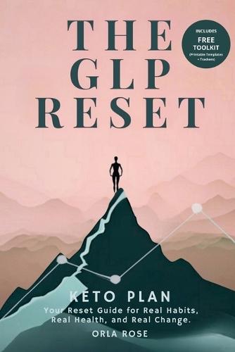 The GLP Reset: Keto Plan: Nutrition, Mindset & Wellness Companion for Sustainable GLP-1 Weight Loss