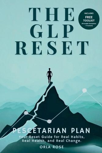 The GLP Reset: Pescetarian Plan: Nutrition, Mindset & Wellness Companion for Sustainable GLP-1 Weight Loss