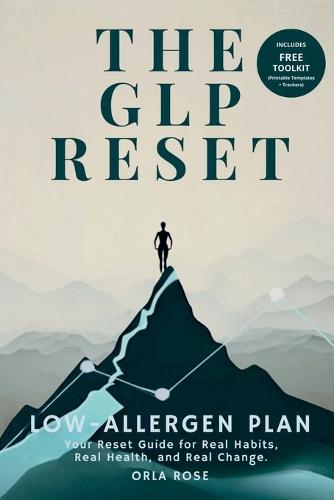 The GLP Reset: Low-Allergen Plan: Nutrition, Mindset & Wellness Companion for Sustainable GLP-1 Weight Loss