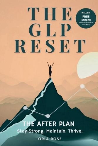 The GLP Reset: The After Plan: Sustainable Weight Maintenance, Hunger Management & Mindset Support After GLP-1 Medications