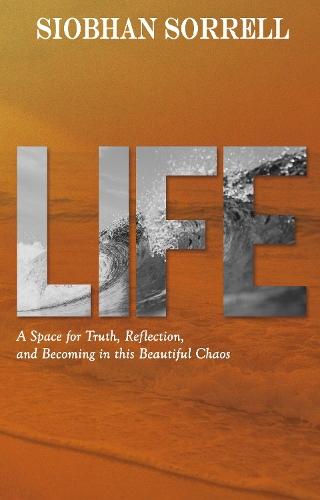 Life: A Space for Truth, Reflection, and Becoming in this Beautiful Chaos