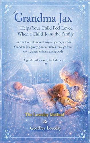 Grandma Jax Helps Your Child Feel Loved When a Baby Joins the Family: The Loveday Method(R)