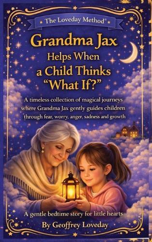 Grandma Jax Helps When a Child Thinks ""What If?"": The Loveday Method(R)